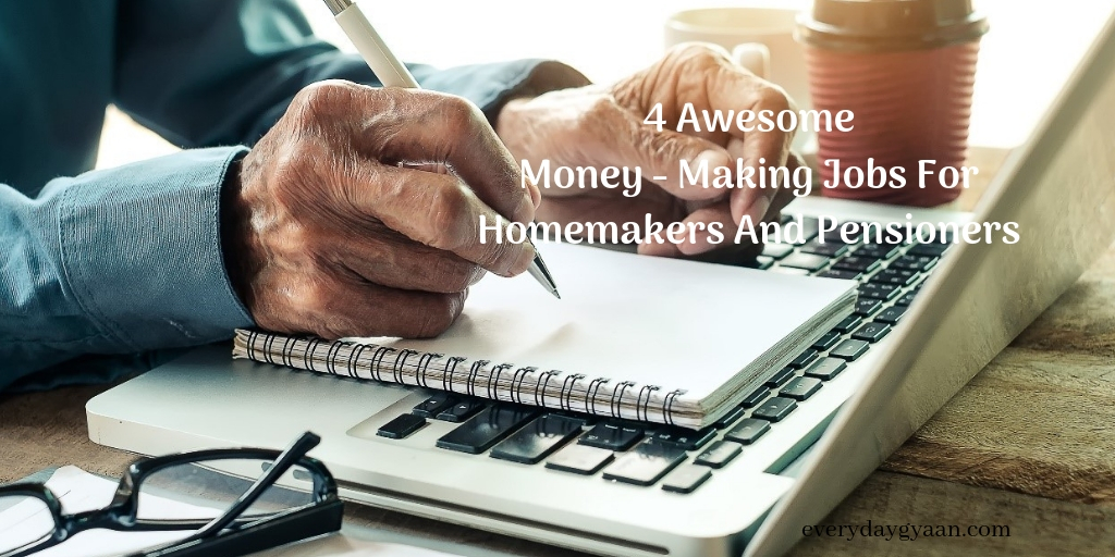 Everyday Gyaan 4 Awesome Money Making Jobs for Homemakers and Pensioners